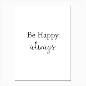 Be Happy Always Canvas Print