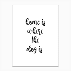 Home Is Where The Dog Is Canvas Print