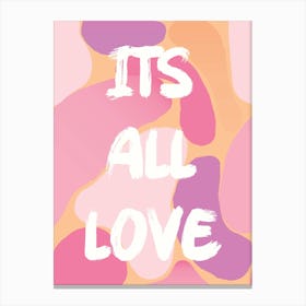 Its All Love Canvas Print