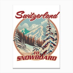 Switzerland to Snowboard travel poster Canvas Print