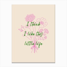 I Think I Like This Little Life Poster Pink & Green Canvas Print