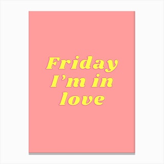 Friday I'M In Love Canvas Print