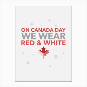 On Canada Day We Wear Red And White - Canada Day Quote Canvas Print