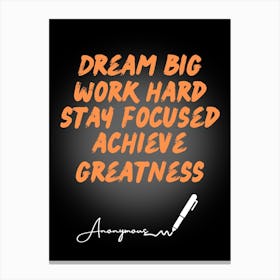 Dream Big Work Hard Stay Focused Achieve Greatness Canvas Print