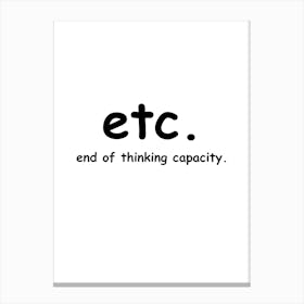 Etc End Of Thinking Capacity Canvas Print