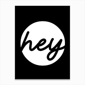 Hey Word Art Monochrome Canvas Print