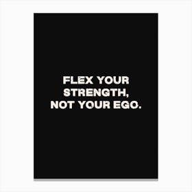 Flex Your Strength Not Your Ego Canvas Print
