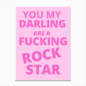 You My Darling Are A Fucking Rock Star Canvas Print