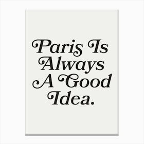 Paris is always a good idea quote, mood, vibes, romantic, cool, vintage, retro, saying, phrase, groovy, funky, cities, lettering, aesthetic, paris Canvas Print