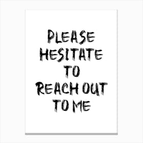 Please Hesitate to Reach Out - Funny Office Canvas Print