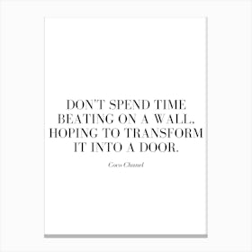 Don't spend time beating on a wall, hoping to transform it into a door. Canvas Print