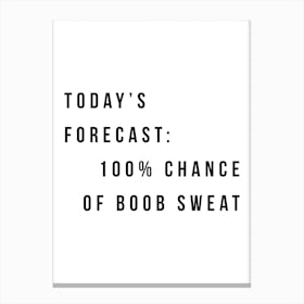Todays Forecast 100 Chance Of Boob Sweat Canvas Print