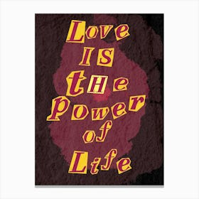Love Is The Power Of Life Canvas Print