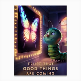Caterpillar Trust That Good Things Are Coming Canvas Print
