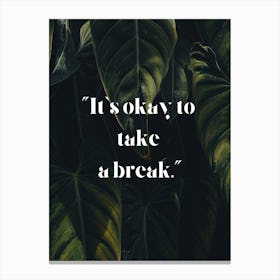 It's okay to take a break. - Self-care, break time, relaxation, time out, mindfulness, recovery, serenity, self-love, balance, rest, regeneration, self-care Canvas Print