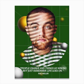 Quote In Ribbon Famous People Mac Miller — People Change, And Things Go Wrong, But Just Remember, Life Goes On Canvas Print