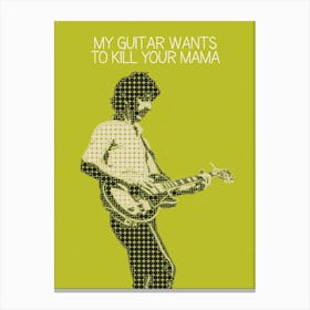 My Guitar Wants To Kill Your Mama Frank Zappa Canvas Print