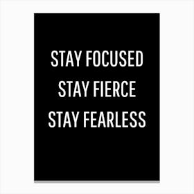 Stay Focused Stay Fierce Stay Fearless Canvas Print