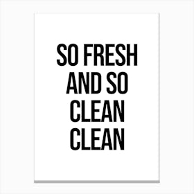 So Fresh And So Clean quote Canvas Print