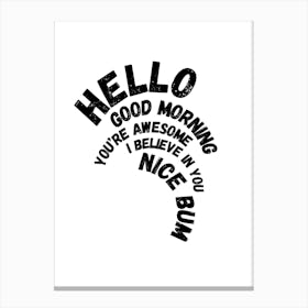 Hello You're Awesome Nice Bum  Canvas Print