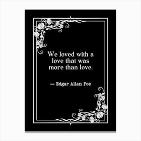 We Loved With A Love More Than Love - Edgar Allan Poe Canvas Print