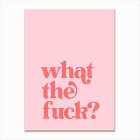 What The Fuck - Pink Canvas Print