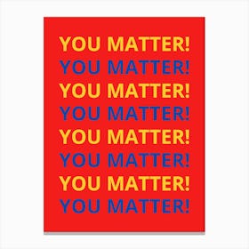 You Matter You Matter Canvas Print