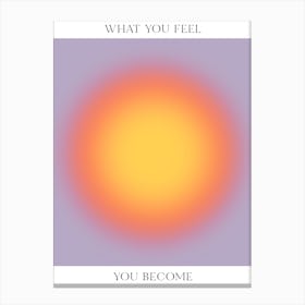 What You Feel You Become Canvas Print