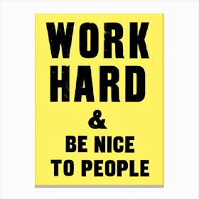 Work Hard And Be Nice To People Canvas Print