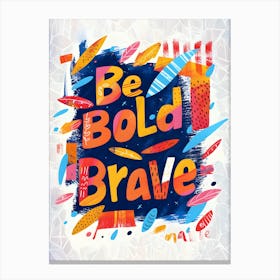 Be Bold Brave Canvas Print