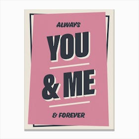 You and Me, Always and Forever (Pink) Canvas Print