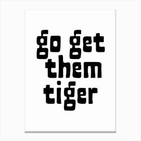 Go Get Them Tiger Black and White Typography Canvas Print