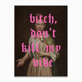 Bitch, Don't Kill My Vibe Renaissance Painting Canvas Print