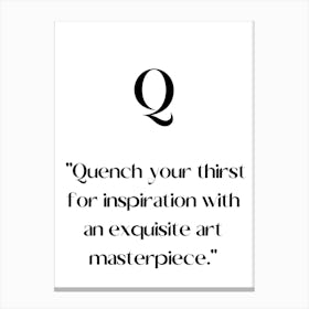Q Quench Your Thirst For Inspiration With An Exquisite Masterpiece.Elegant painting, artistic print. Canvas Print
