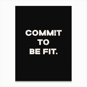 Commit To Be Fit Canvas Print