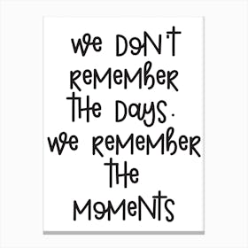 WE DONT REMEMBER THE DAYS Canvas Print