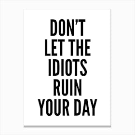 Don't Let The Idiots Typography Canvas Print
