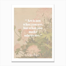 Artist Quote Edgar Degas Canvas Print