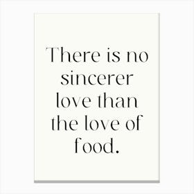 There Is No Greater Love Than The Love Of Food Canvas Print