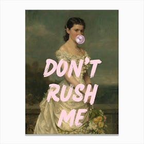 Don'T Rush Me 9 Canvas Print
