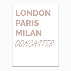 Doncaster, London, Paris, Milan, Doncaster, Funny, Art, Location, Wall Print Canvas Print