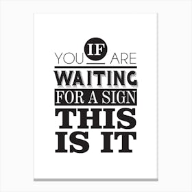 If Youre Waiting For A Sign, This Is It Canvas Print