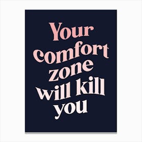 Navy And Pink Typographic Your Comfort Zone Will Kill You Canvas Print