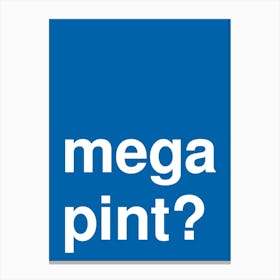Mega Pint Funny Bold Statement In Blue Canvas Print