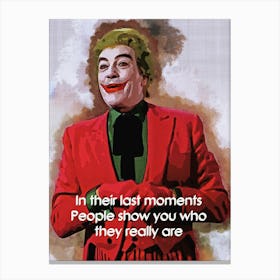 In Their Last Moments, People Show You Who They Really Are Quotes Of Joker Canvas Print