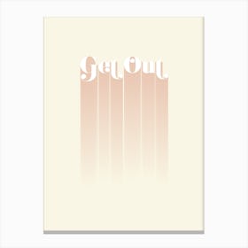 Get Out Canvas Print
