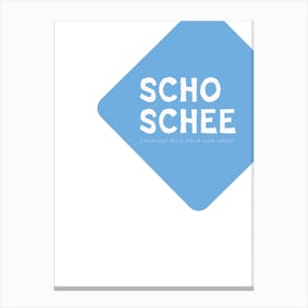 Scho Schee Canvas Print