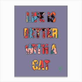 Life Is Better With A Cat  Canvas Print