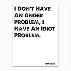 King of the Hill, Hank, I Don't Have An Anger Problem, Quote, Wall Print, Canvas Print
