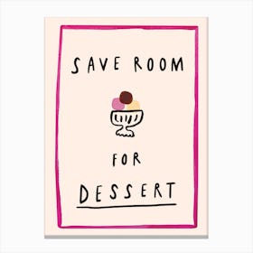 Save room for dessert Canvas Print